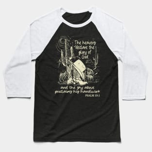 The Heavens Declare The Glory Of God And The Sky Above Proclaims His Handiwork Boots Desert Baseball T-Shirt